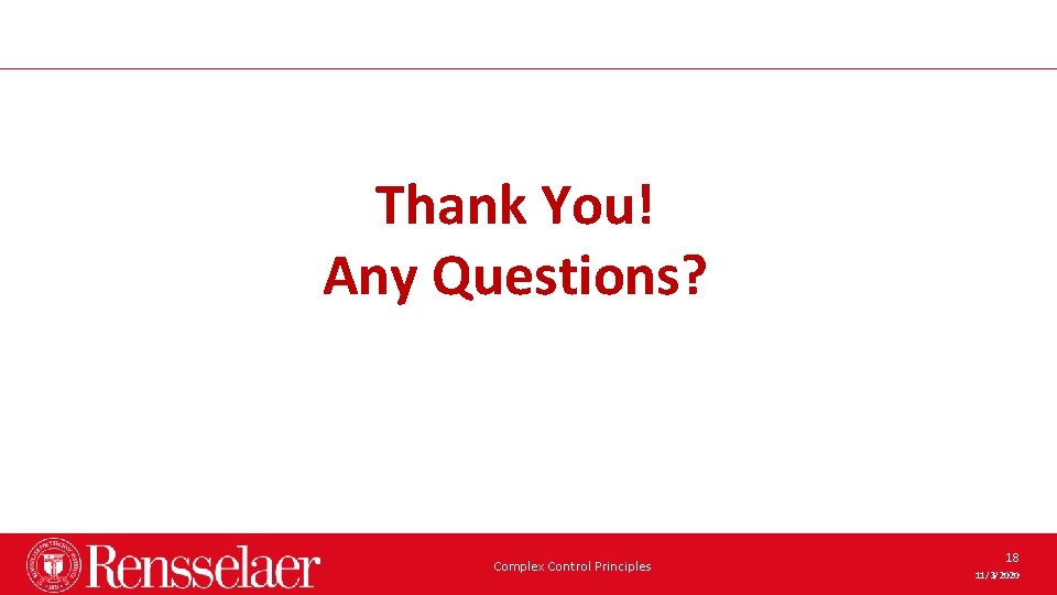Thank You! Any Questions? Complex Control Principles 18 11/3/2020 Thank You! Any Questions? Complex Control Principles 18 11/3/2020