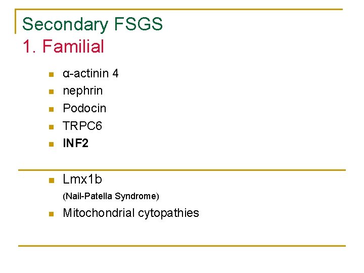 Secondary FSGS 1. Familial n α-actinin 4 nephrin Podocin TRPC 6 INF 2 n Secondary FSGS 1. Familial n α-actinin 4 nephrin Podocin TRPC 6 INF 2 n