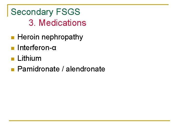 Secondary FSGS 3. Medications n n Heroin nephropathy Interferon-α Lithium Pamidronate / alendronate Secondary FSGS 3. Medications n n Heroin nephropathy Interferon-α Lithium Pamidronate / alendronate