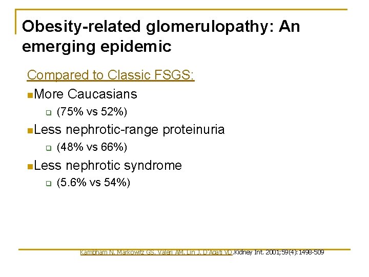 Obesity-related glomerulopathy: An emerging epidemic Compared to Classic FSGS: n. More Caucasians q (75% Obesity-related glomerulopathy: An emerging epidemic Compared to Classic FSGS: n. More Caucasians q (75%