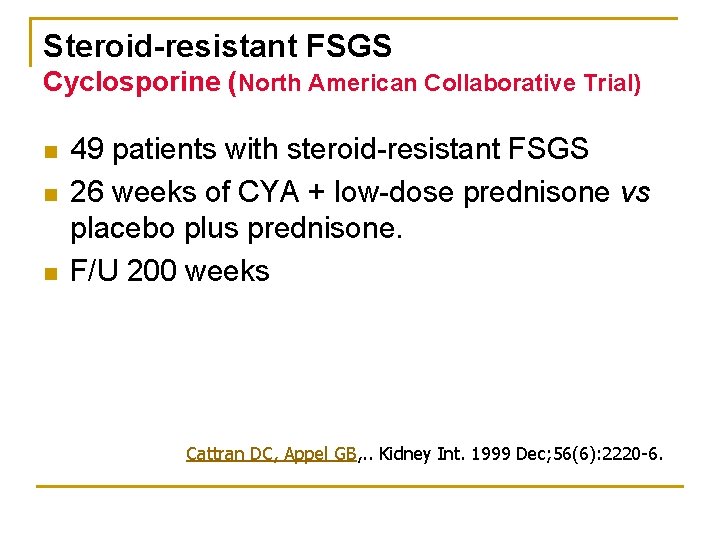 Steroid-resistant FSGS Cyclosporine (North American Collaborative Trial) n n n 49 patients with steroid-resistant Steroid-resistant FSGS Cyclosporine (North American Collaborative Trial) n n n 49 patients with steroid-resistant
