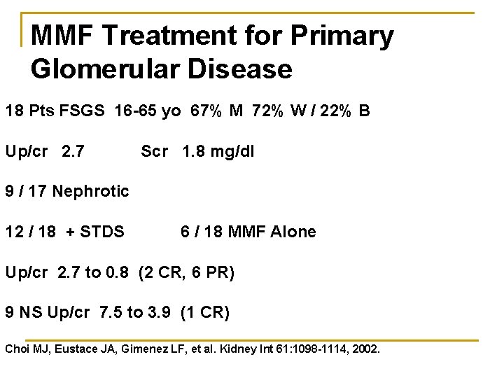 MMF Treatment for Primary Glomerular Disease 18 Pts FSGS 16 -65 yo 67% M MMF Treatment for Primary Glomerular Disease 18 Pts FSGS 16 -65 yo 67% M