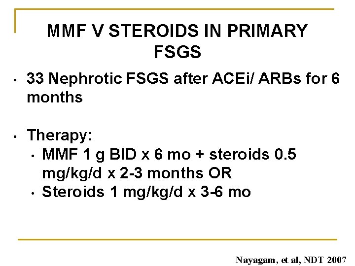 MMF V STEROIDS IN PRIMARY FSGS • 33 Nephrotic FSGS after ACEi/ ARBs for MMF V STEROIDS IN PRIMARY FSGS • 33 Nephrotic FSGS after ACEi/ ARBs for