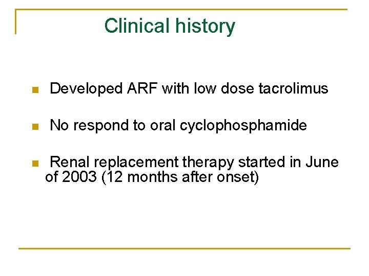 Clinical history n Developed ARF with low dose tacrolimus n No respond to oral Clinical history n Developed ARF with low dose tacrolimus n No respond to oral