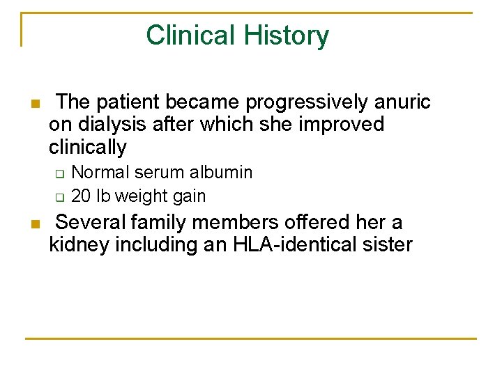 Clinical History n The patient became progressively anuric on dialysis after which she improved Clinical History n The patient became progressively anuric on dialysis after which she improved