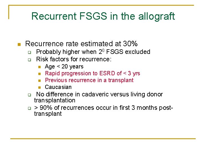 Recurrent FSGS in the allograft n Recurrence rate estimated at 30% q q Probably Recurrent FSGS in the allograft n Recurrence rate estimated at 30% q q Probably