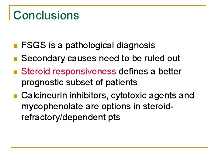 Conclusions n n FSGS is a pathological diagnosis Secondary causes need to be ruled Conclusions n n FSGS is a pathological diagnosis Secondary causes need to be ruled