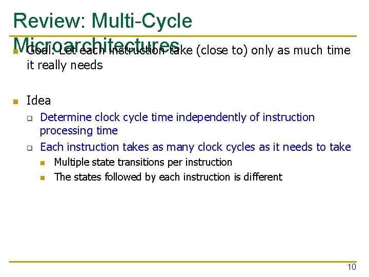 Review: Multi-Cycle Microarchitectures n Goal: Let each instruction take (close to) only as much