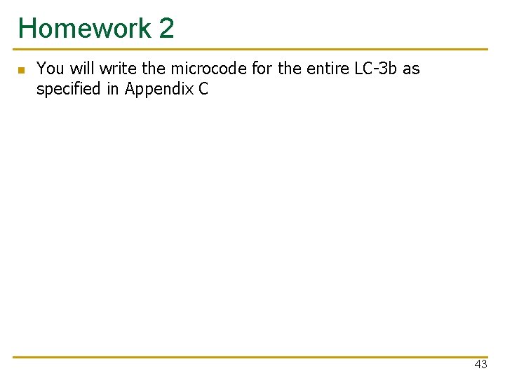 Homework 2 n You will write the microcode for the entire LC-3 b as