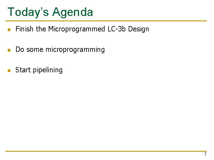 Today’s Agenda n Finish the Microprogrammed LC-3 b Design n Do some microprogramming n