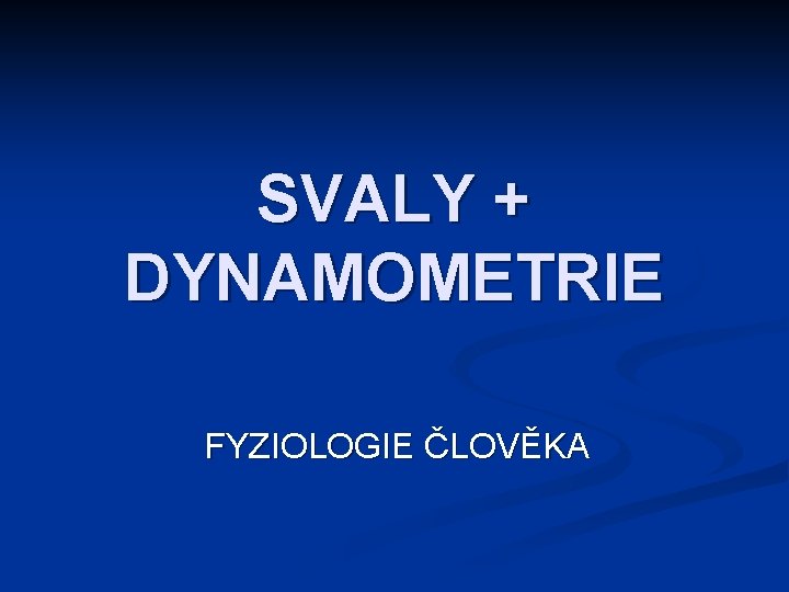 SVALY + DYNAMOMETRIE FYZIOLOGIE ČLOVĚKA 