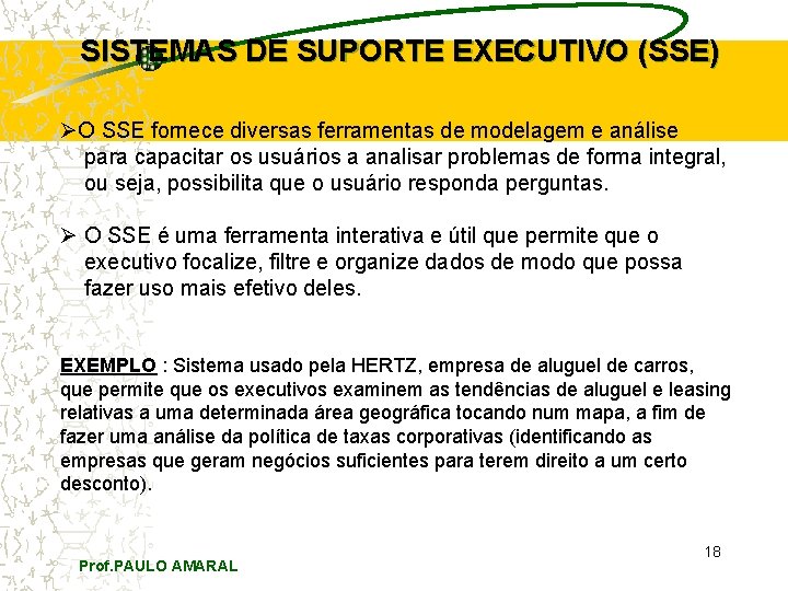 SISTEMAS DE SUPORTE EXECUTIVO (SSE) ØO SSE fornece diversas ferramentas de modelagem e análise