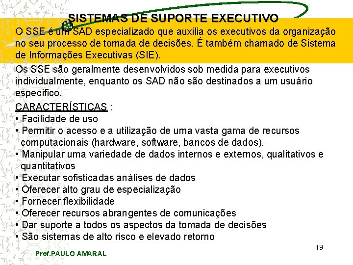 SISTEMAS DE SUPORTE EXECUTIVO O SSE é um SAD especializado que auxilia os executivos