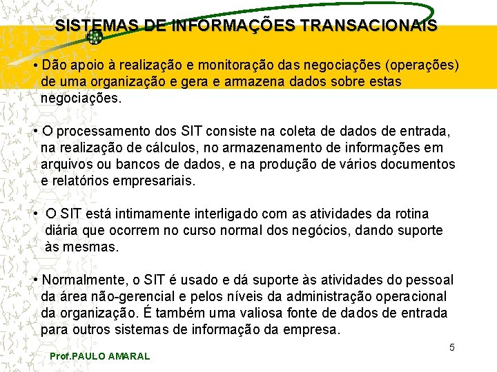 SISTEMAS DE INFORMAÇÕES TRANSACIONAIS • Dão apoio à realização e monitoração das negociações (operações)