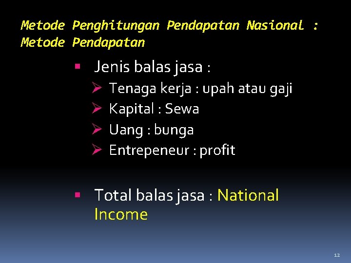 Metode Penghitungan Pendapatan Nasional : Metode Pendapatan Jenis balas jasa : Ø Tenaga kerja