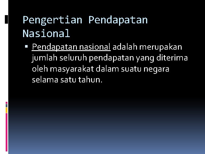 Pengertian Pendapatan Nasional Pendapatan nasional adalah merupakan jumlah seluruh pendapatan yang diterima oleh masyarakat