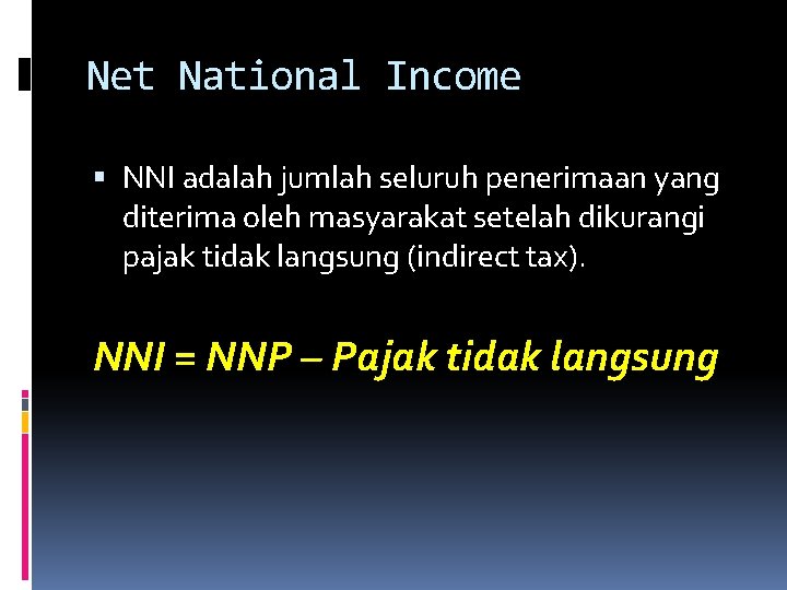 Net National Income NNI adalah jumlah seluruh penerimaan yang diterima oleh masyarakat setelah dikurangi