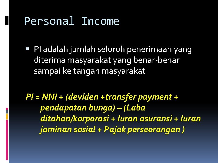 Personal Income PI adalah jumlah seluruh penerimaan yang diterima masyarakat yang benar-benar sampai ke