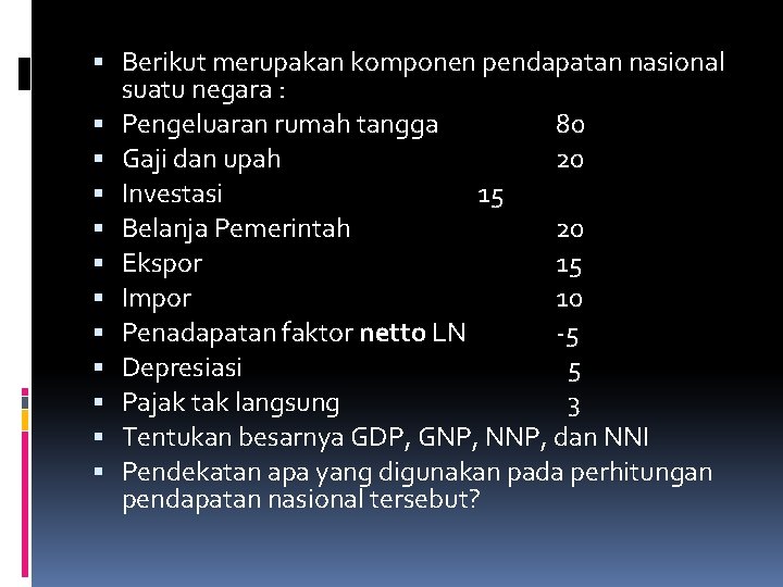  Berikut merupakan komponen pendapatan nasional suatu negara : Pengeluaran rumah tangga 80 Gaji