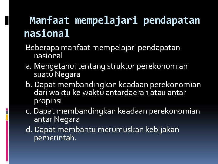 Manfaat mempelajari pendapatan nasional Beberapa manfaat mempelajari pendapatan nasional a. Mengetahui tentang struktur perekonomian