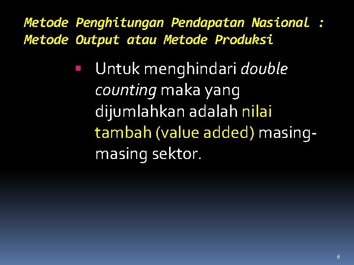 Metode Penghitungan Pendapatan Nasional : Metode Output atau Metode Produksi Untuk menghindari double counting