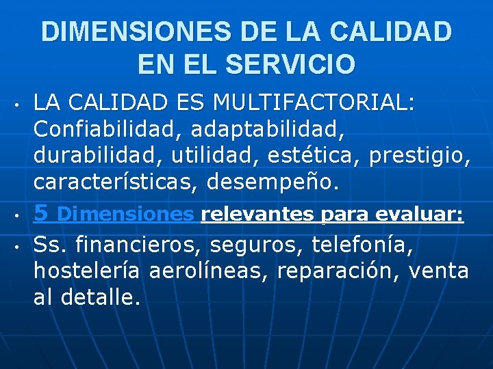 DIMENSIONES DE LA CALIDAD EN EL SERVICIO • • • LA CALIDAD ES MULTIFACTORIAL: