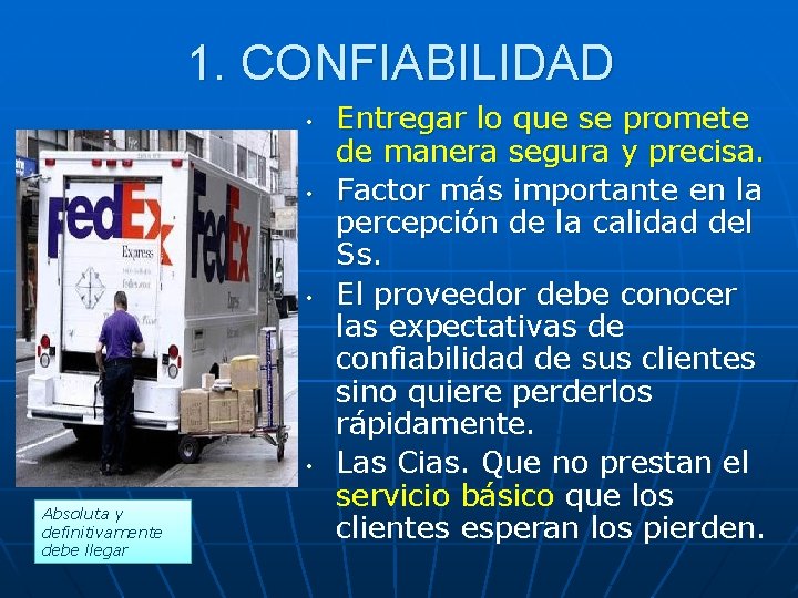 1. CONFIABILIDAD • • Absoluta y definitivamente debe llegar Entregar lo que se promete