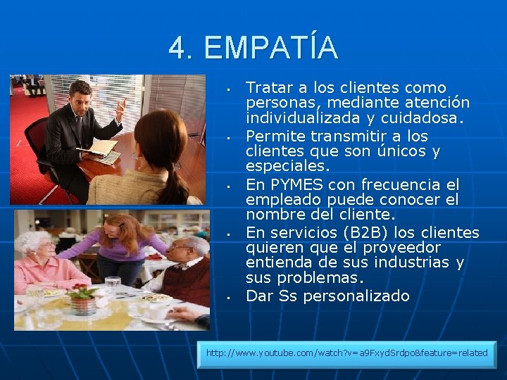 4. EMPATÍA • • • Tratar a los clientes como personas, mediante atención individualizada