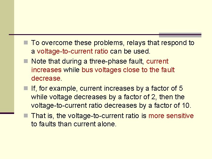 n To overcome these problems, relays that respond to a voltage-to-current ratio can be