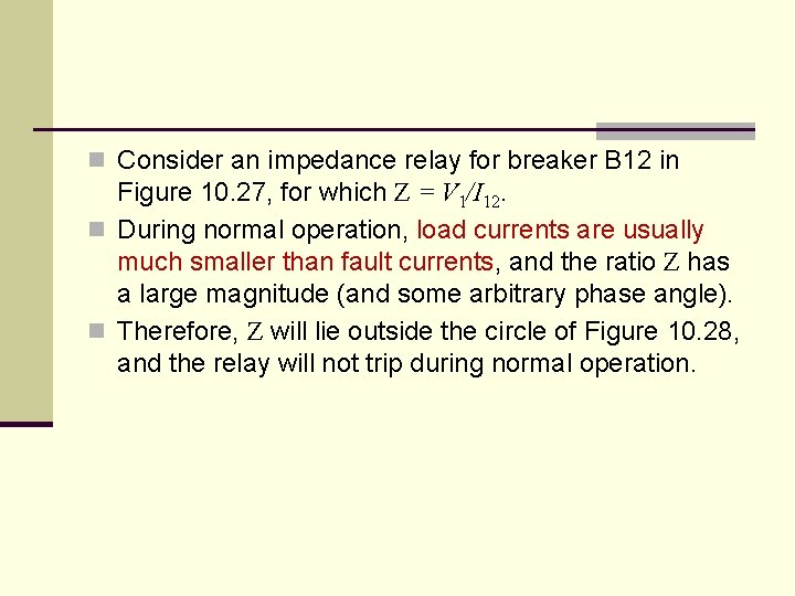 n Consider an impedance relay for breaker B 12 in Figure 10. 27, for