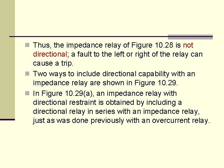 n Thus, the impedance relay of Figure 10. 28 is not directional; a fault