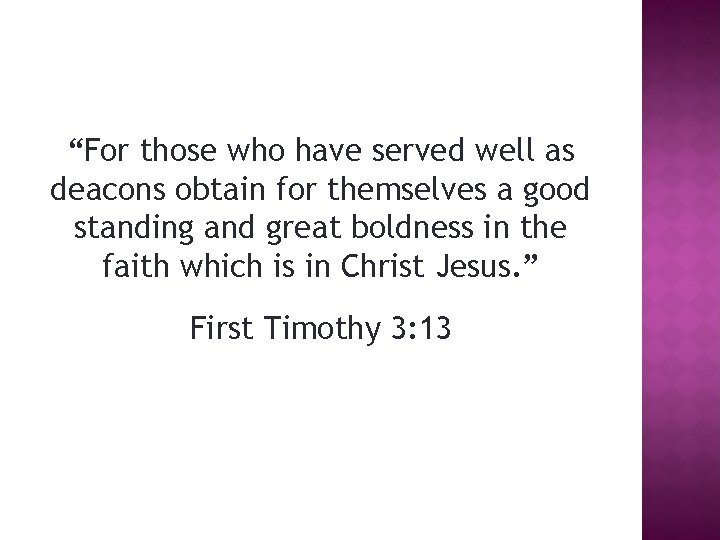 “For those who have served well as deacons obtain for themselves a good standing