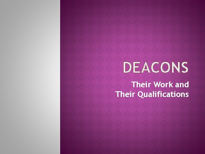 DEACONS Their Work and Their Qualifications 