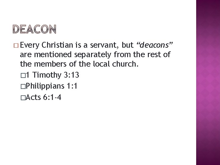 � Every Christian is a servant, but “deacons” are mentioned separately from the rest