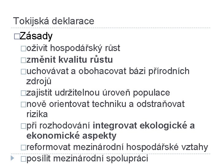 Tokijská deklarace �Zásady �oživit hospodářský růst �změnit kvalitu růstu �uchovávat a obohacovat bázi přírodních