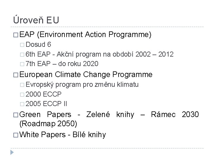 Úroveň EU � EAP (Environment Action Programme) � Dosud 6 � 6 th EAP