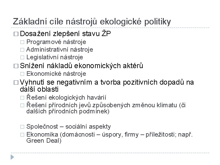 Základní cíle nástrojů ekologické politiky � Dosažení zlepšení stavu ŽP Programové nástroje � Administrativní