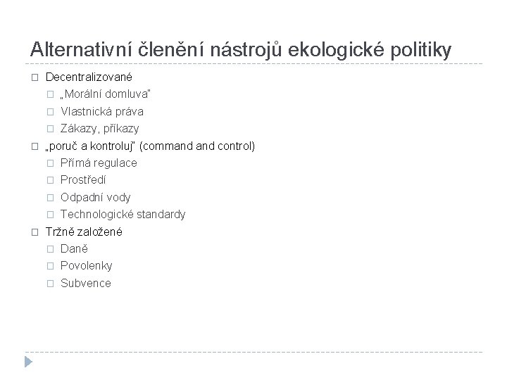 Alternativní členění nástrojů ekologické politiky � � � Decentralizované � „Morální domluva“ � Vlastnická