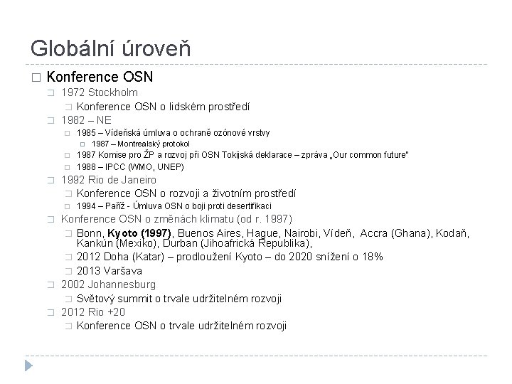 Globální úroveň � Konference OSN � � 1972 Stockholm � Konference OSN o lidském