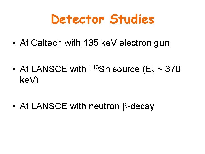 Detector Studies • At Caltech with 135 ke. V electron gun • At LANSCE