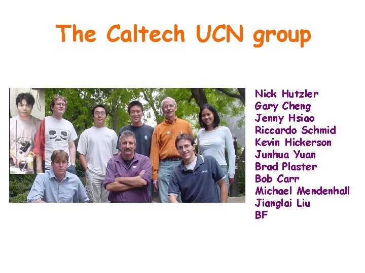 The Caltech UCN group Nick Hutzler Gary Cheng Jenny Hsiao Riccardo Schmid Kevin Hickerson