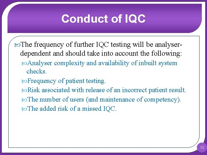 Conduct of IQC The frequency of further IQC testing will be analyser- dependent and