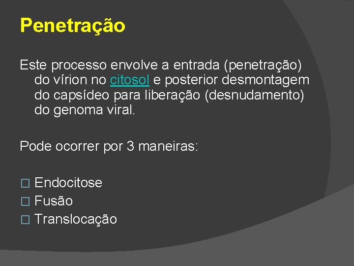 Penetração Este processo envolve a entrada (penetração) do vírion no citosol e posterior desmontagem