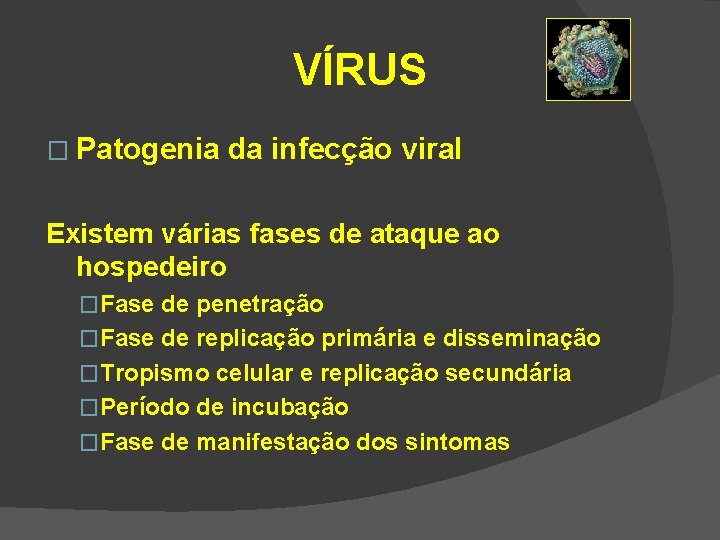 VÍRUS � Patogenia da infecção viral Existem várias fases de ataque ao hospedeiro �Fase