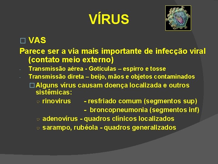 VÍRUS � VAS Parece ser a via mais importante de infecção viral (contato meio