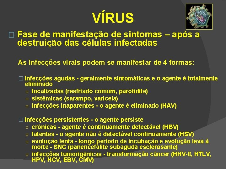 VÍRUS � Fase de manifestação de sintomas – após a destruição das células infectadas