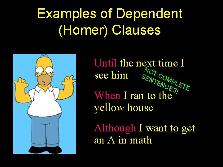 Examples of Dependent (Homer) Clauses Until the next time I NO see him SENTT