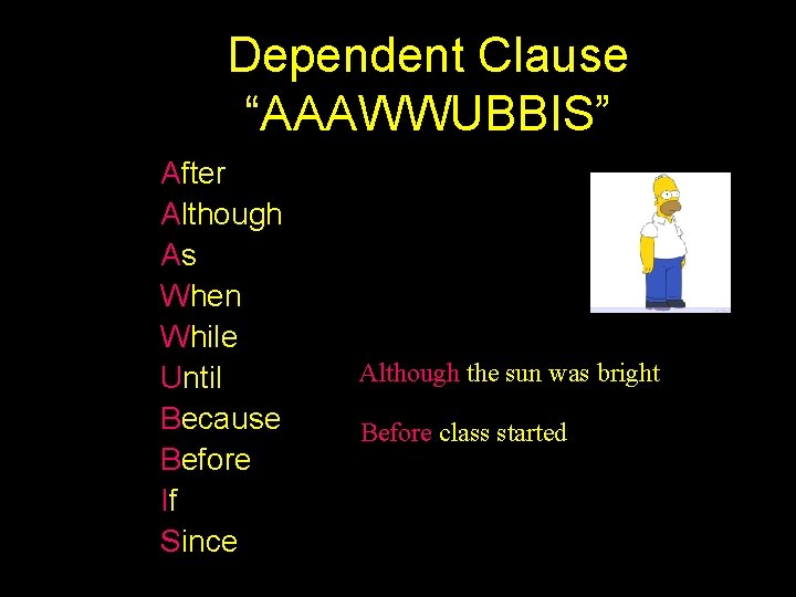 Dependent Clause “AAAWWUBBIS” After Although As When While Until Because Before If Since Although