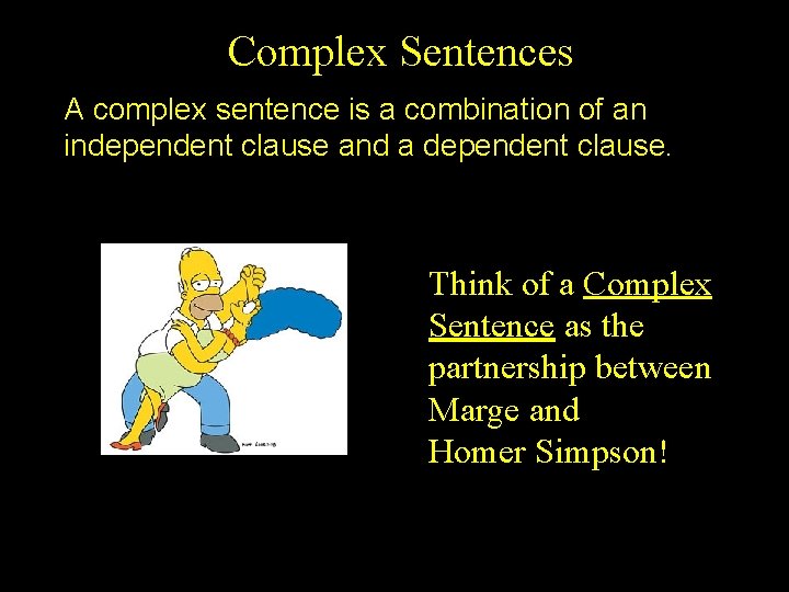 Complex Sentences A complex sentence is a combination of an independent clause and a