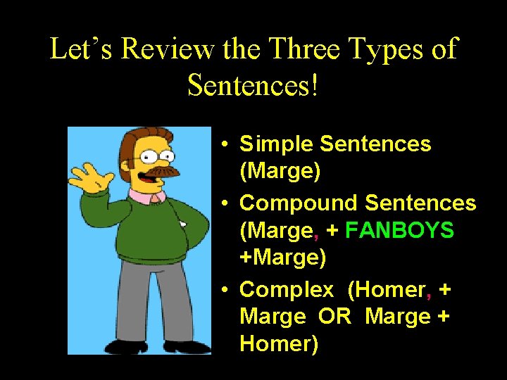 Let’s Review the Three Types of Sentences! • Simple Sentences (Marge) • Compound Sentences